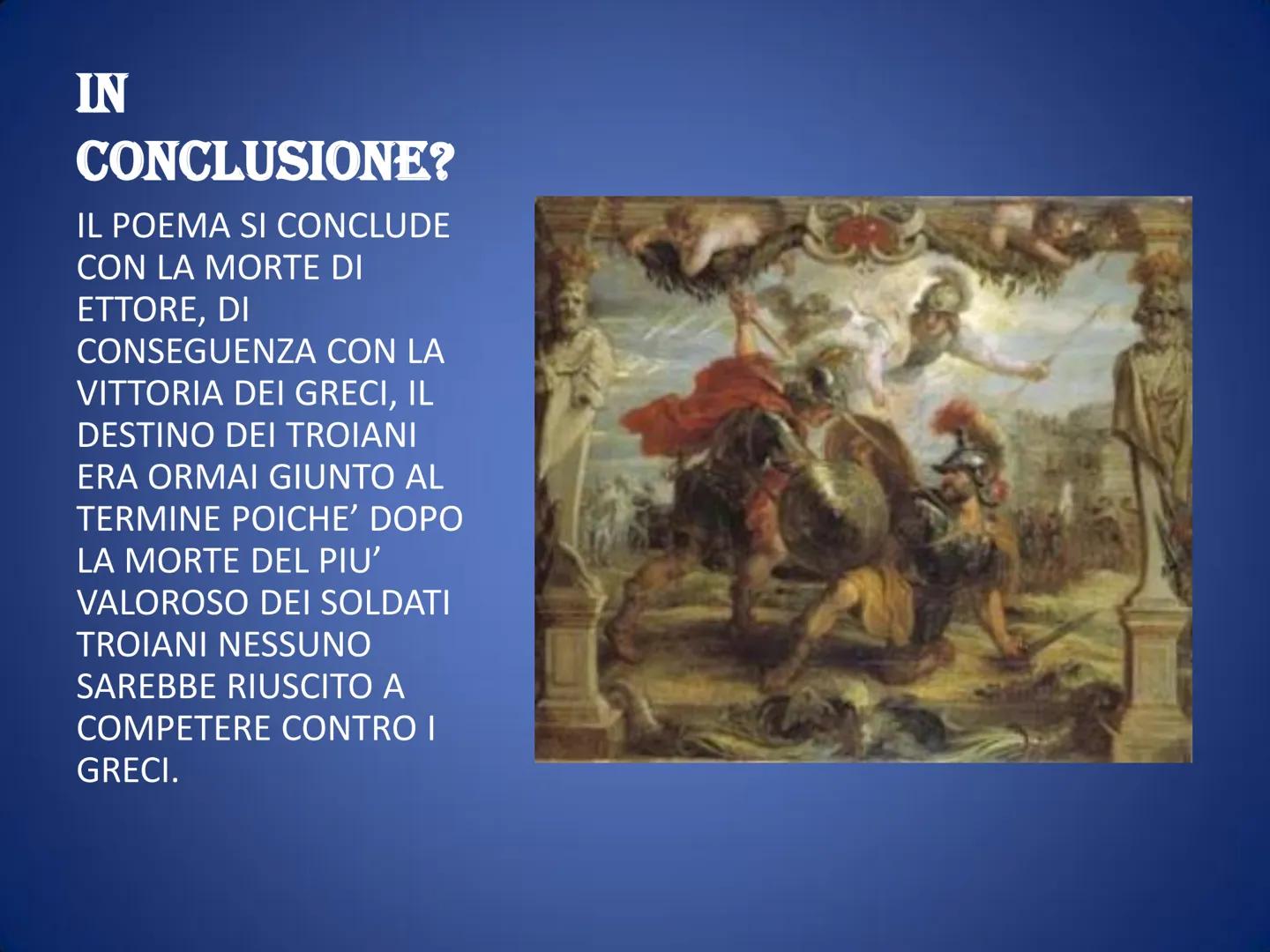 L'ILIADE COS'È L'ILIADE?
-L'ILIADE E' UN
ΡΟΕΜΑ ΕΡICO
SCRITTO DA OMERO.
-NARRA DEGLI ULTIMI
51 GIORNI DELLA
GUERRA DI TROIA
-L'OPERA E' FO