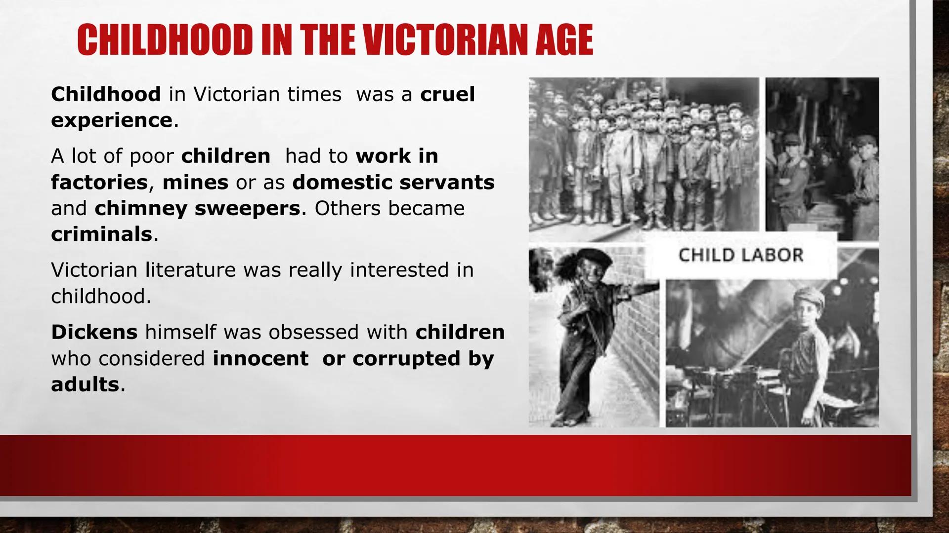 # OLIVER TWIST
BY CHARLES DICKENS # CHILDHOOD IN THE VICTORIAN AGE
Childhood in Victorian times was a cruel
experience.
A lot of poor chi